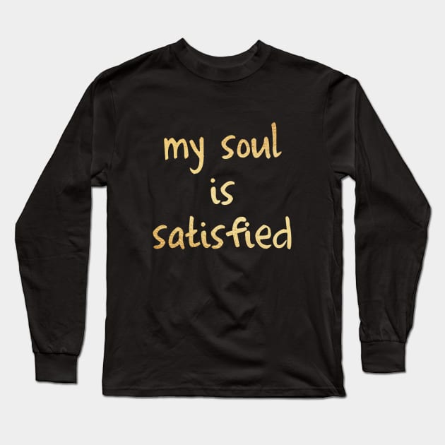 My soul is satisfied Long Sleeve T-Shirt by Dhynzz